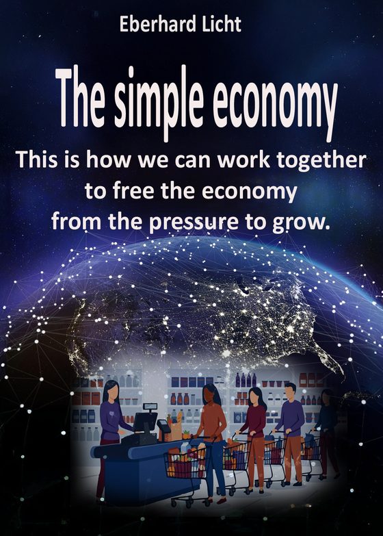 Book cover: “The Simple Economy – This is how we can work together to free the economy from the pressure to grow” by Eberhard Licht
