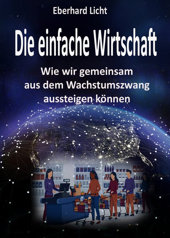 Buchcover: „Die einfache Wirtschaft – Wie wir gemeinsam aus dem Wachstumszwang aussteigen können“ von Eberhard Licht