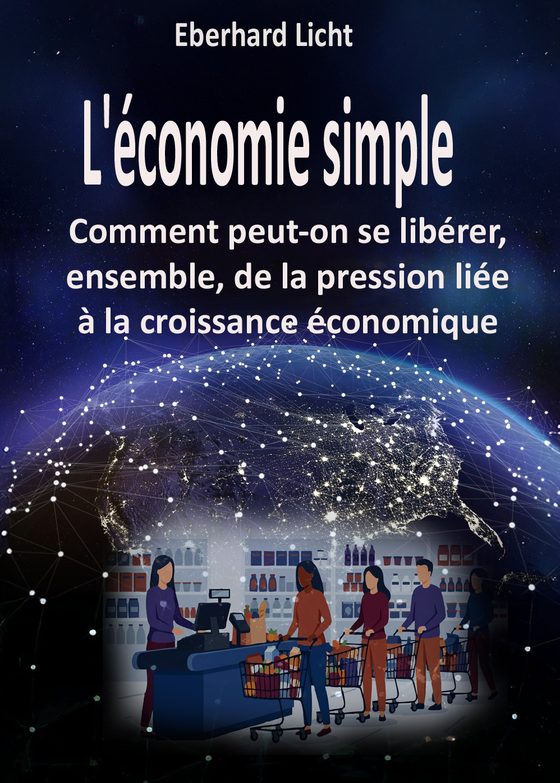 Couverture : « L’économie simple – Comment peut-on se libérer, ensemble, de la pression liée à la croissance économique », d’Eberhard Licht