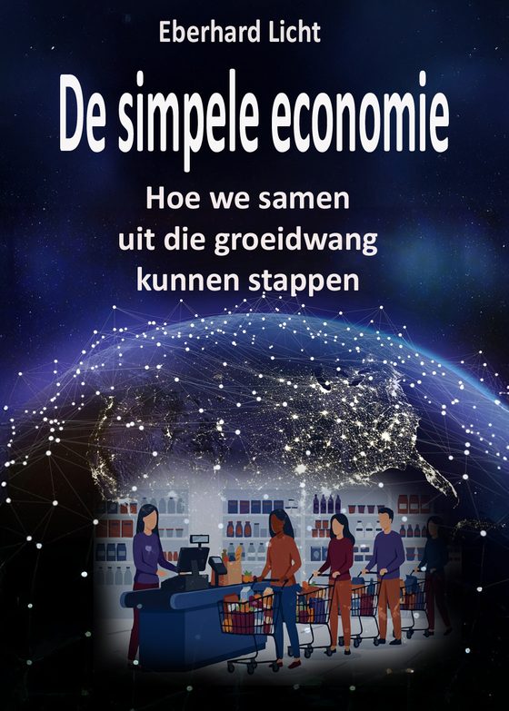 Omslag: „De simpele economie – Hoe we samen uit die groeidwang kunnen stappen” van Eberhard Licht